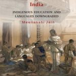 The British Makeover of India : Indigenous Education and Languages Downgraded
