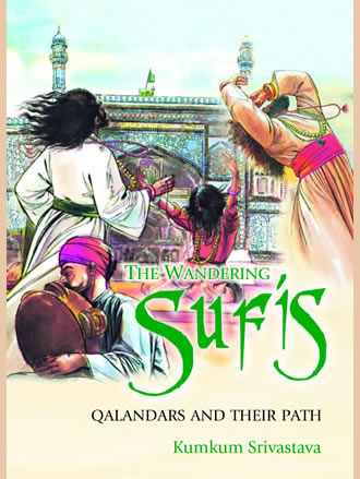 The Wandering Sufis : Qalandars and their Path