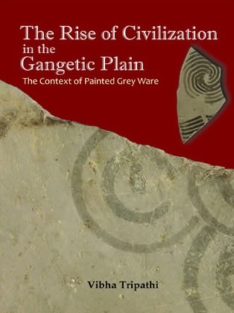 The Rise of Civilization in the Gangetic Plain : The Context of Painted Grey Ware