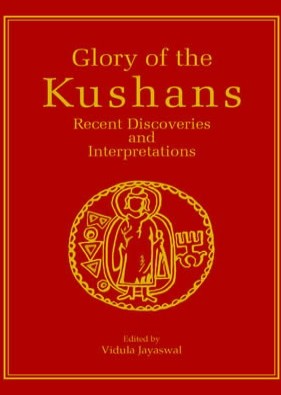 Glory of the Kushans : Recent Discoveries and Interpretations