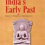 Multiple Approaches to the Study of India's Early Past : Essays in Theoretical Archaeology