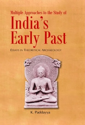 Multiple Approaches to the Study of India's Early Past : Essays in Theoretical Archaeology