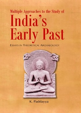 Multiple Approaches to the Study of India's Early Past : Essays in Theoretical Archaeology