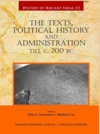 History of Ancient India : The Texts, Political History and Administration till C. 200 BC (Volume III)