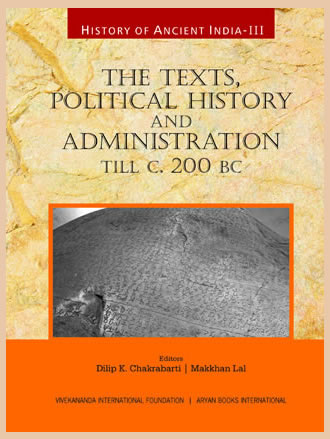 History of Ancient India : The Texts, Political History and Administration till C. 200 BC (Volume III)