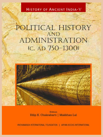 History of Ancient India : Political History and Administration (C. AD 750 - 1300) (Volume V)