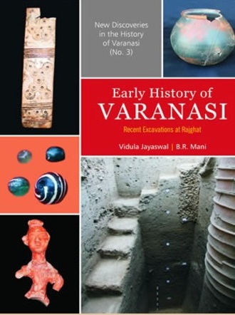 Early History of Varanasi : Recent Excavations at Rajghat