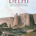 Monuments of Delhi : Lasting Splendour of the Great Mughals and Others (4 volumes in 3 bindings)