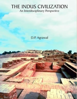 The Indus Civilization: An Interdisciplinary Perspective