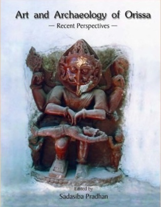 Art and Archaeology of Orissa : Recent Perspectives