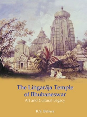The Lingaraja Temple of Bhubaneshwar : Art and Cultural Legacy