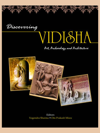 Discovering Vidisha : Art, Archaeology and Architecture